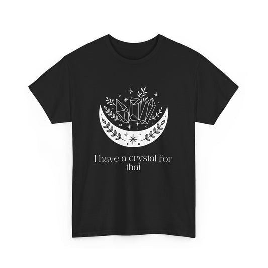 I Have A Crystal For That Unisex Heavy Cotton Tee - Avalon's Altar