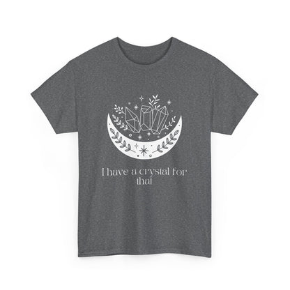 I Have A Crystal For That Unisex Heavy Cotton Tee - Avalon's Altar