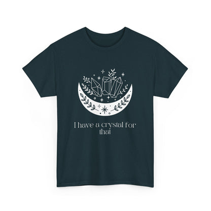 I Have A Crystal For That Unisex Heavy Cotton Tee - Avalon's Altar