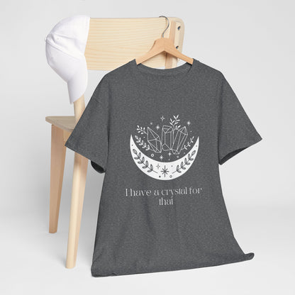 I Have A Crystal For That Unisex Heavy Cotton Tee - Avalon's Altar